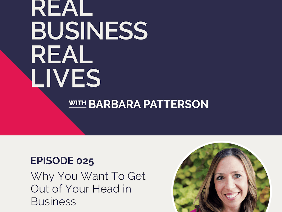025: Why You Want to Get Out of Your Head in Business