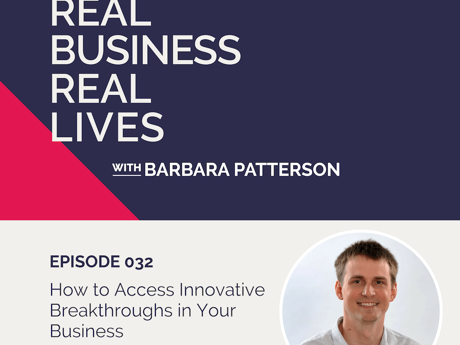 032: How to Access Innovative Breakthroughs in Your Business