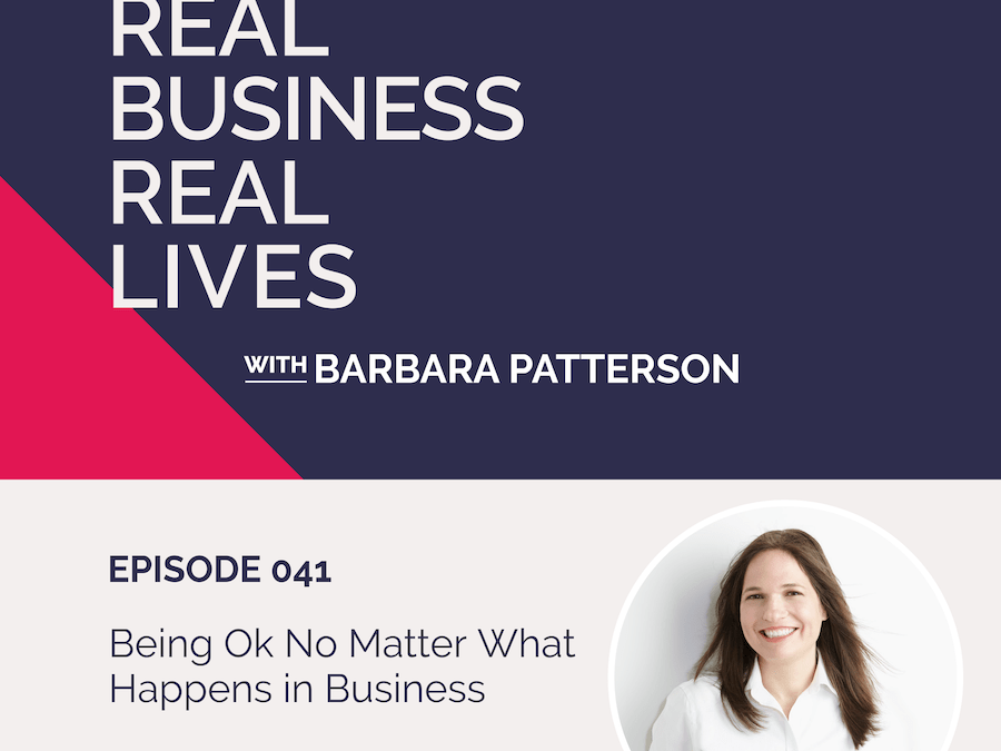 041: Being OK No Matter What Happens in Business