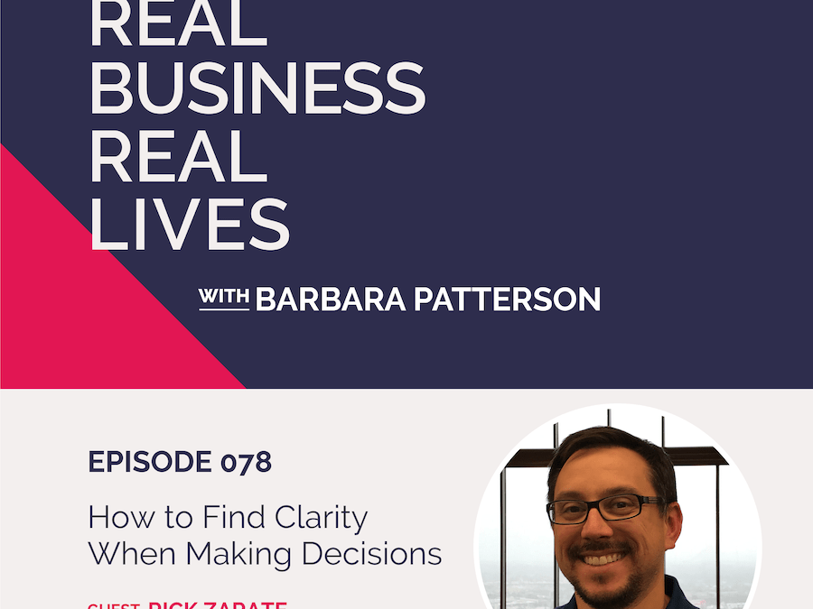 078: How to Find Clarity When Making Decisions with Rick Zarate