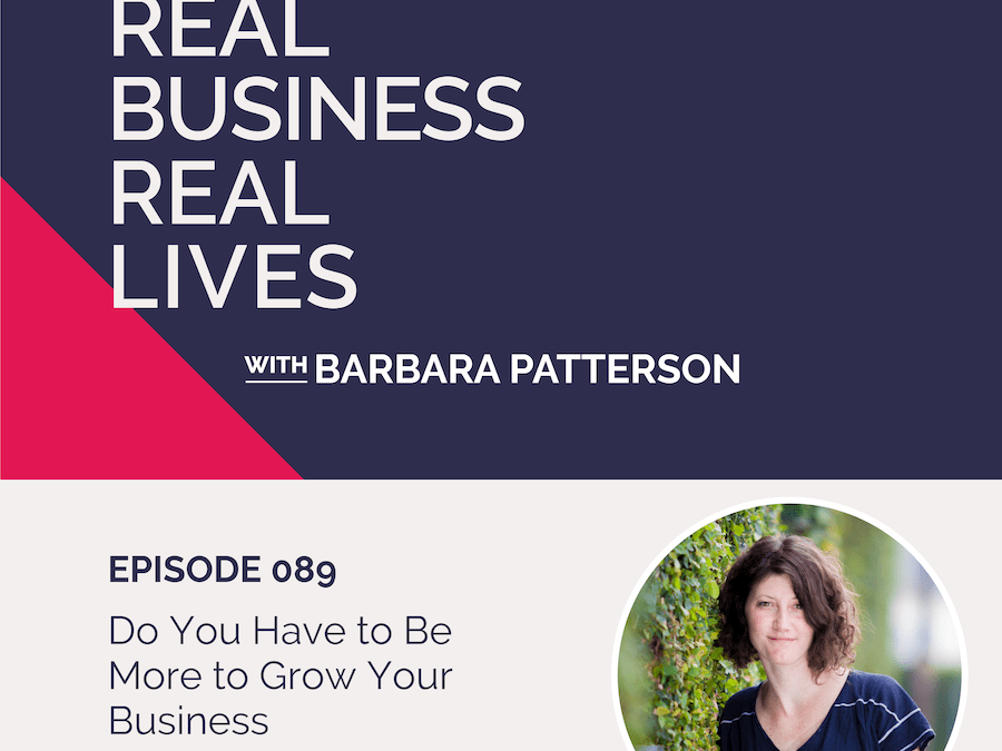 089: Do You Have to Be More to Grow Your Business with Julie Chazotte
