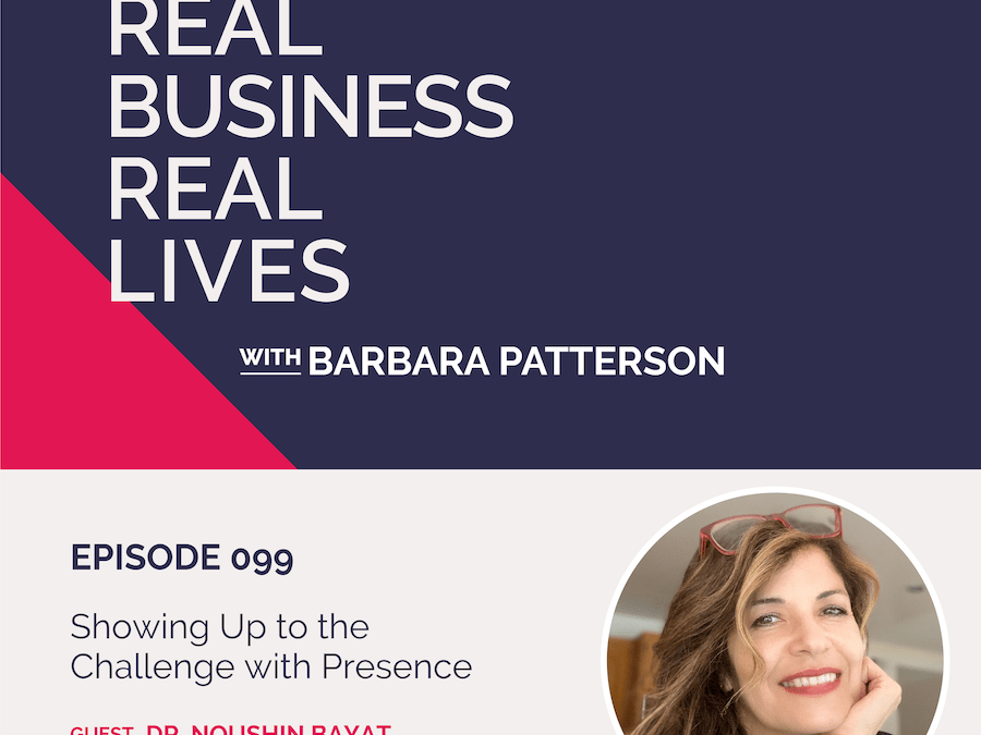 099: Showing Up to the Challenge with Presence with Dr. Noushin Bayat